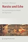 Narziss und Echo: Ein psychobiologisches Modell der Depression (German Edition) Narziss und Echo: Ein psychobiologisches Modell der Depression (German Edition)