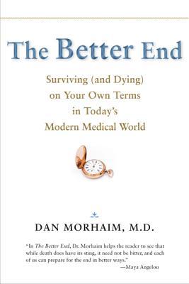 The Better End: Surviving (and Dying) on Your Own Terms in Today's Modern Medical World