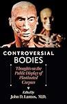 Controversial Bodies: Thoughts on the Public Display of Plastinated Corpses