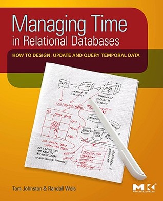 Managing Time in Relational Databases: How to Design, Update and Query Temporal Data (Hardcover)