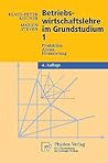 Betriebswirtschaftslehre im Grundstudium: Produktion, Absatz, Finanzierung (Physica-Lehrbuch) (German Edition)