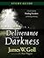 Deliverance from Darkness: A Study Guide for Finding Freedom and Walking in Blessing