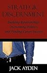 Strategic Discernment: Building Relationships, Overcoming Politics, and Finding Career Success Strategic Discernment: Building Relationships, Overcoming Politics, and Finding Career Success