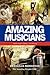 Amazing Musicians: Inspirational Stories (Amazing People Worldwide - Inspirational)