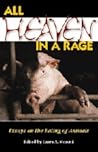 All Heaven in a Rage: Essays on the Eating of Animals All Heaven in a Rage: Essays on the Eating of Animals