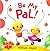 Be My Pal (Rolie Polie Olie...