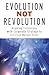 Evolution Not Revolution by John R. Logan