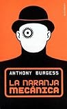 La naranja mecánica by Anthony Burgess