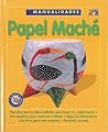 Papel Mache (Crafty Ideas)