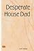 Desperate House Dad
