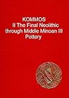 Kommos II: The Final Neolithic Through Middle Minoan III Pottery