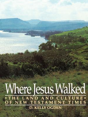 Where Jesus Walked: The Land and Culture of New Testament Times (Hardcover)