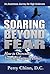 Soaring Beyond Fear: An Awareness Journey for High Achievers: How to Overcome Your Self-Imposed Limits...