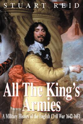 All the King's Armies: A Military History of the English Civil War (Hardcover)