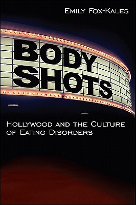 Portada de Body Shots: Hollywood and the Culture of Eating Disorders, de Emily Fox-Kales