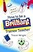 How to be a Brilliant Trainee Teacher by Trevor Wright Academic