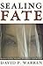 Sealing Fate by David P. Warren