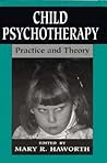 Child Psychotherapy: Practice and Theory (The Master Work Series)
