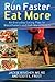 Run Faster, Eat More: An Everyday Eating Plan for Marathoners and Half-marathoners