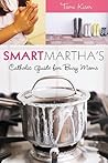 Smart Martha's Catholic Guide for Busy Moms by Tami Kiser