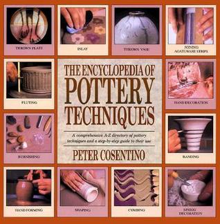The Encyclopedia of Pottery Techniques: A Comprehensive A-Z Directory of Pottery Techniques and a Step-by-Step Guide to Their Use (Hardcover)