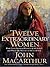 Twelve Extraordinary Women by John F. MacArthur Jr.