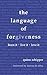 the language of forgiveness: learn it / live it / love it
