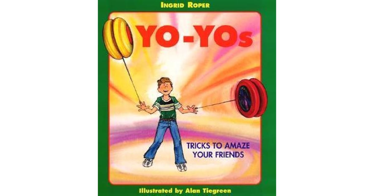 YoYos Tricks to Amaze Your Friends by Ingrid Roper