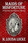 Maids of Misfortune by M. Louisa Locke