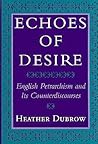 Echoes of Desire: English Petrarchism and Its Counterdiscourses