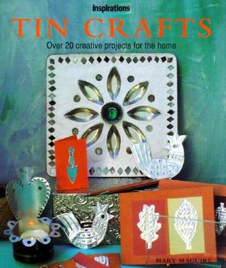 Tin Crafts: Over 20 Creative Projects for the Home (Inspirations Series)