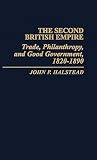 The Second British Empire: Trade, Philanthropy, and Good Government, 1820-1890 (Contributions in Comparative Colonial Studies) The Second British Empire: Trade, Philanthropy, and Good Government, 1820-1890 (Contributions in Comparative Colonial Studies)