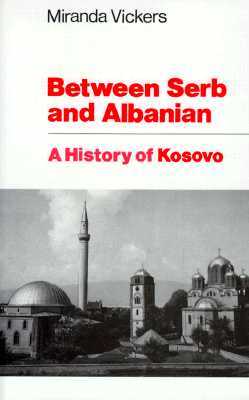 Between Serb and Albanian: A History of Kosovo (Paperback)