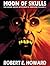 Moon of Skulls (The Weird Works Of Robert E. Howard, #2)