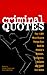 Criminal Quotes: The 1,001 Most Bizarre Things Ever Said by History's Outlaws, Gangsters, Despots and Other Evil-Doers