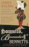 Sonnets, Bonnets and Bennetts: A Literary Quiz Book Sonnets, Bonnets and Bennetts: A Literary Quiz Book