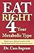 Eat Right 4 Your Metabolic Type by Cass Ingram