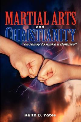 Martial Arts and Christianity: Be Ready to Make a Defense (Paperback)