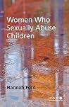 Women Who Sexually Abuse Children (Wiley Child Protection & Policy Series)