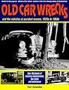 Old Car Wrecks: And the Vehicles at Accident Scenes, 1920s to 1960s