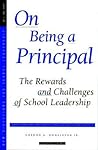 On Being a Principal: The Rewards and Challenges of School Leadership: New Directions for School Leadership #5 (Single Issue: School Leadership)