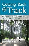 Getting Back on Track: Regaining Your Confidence and Presence at Work Getting Back on Track: Regaining Your Confidence and Presence at Work