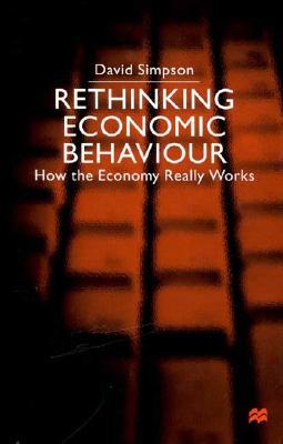 Rethinking Economic Behaviour: How the Economy Really Works (Hardcover)