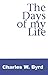 The Days of my Life by Charles W. Byrd