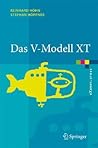 Das V-Modell XT: Grundlagen, Methodik und Anwendungen (eXamen.press) (German Edition)