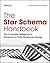 The Star Schema Handbook: T...