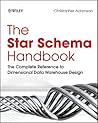 The Star Schema Handbook: The Complete Reference to Dimensional Data Warehouse Design