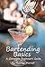 Bartending Basics: A Complete Beginner's Guide (The Thomas Morrell Bar Management Series)