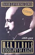W.E.B. Du Bois: Biography of a Race, 1868-1919