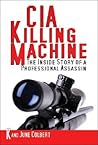 Cia Killing Machine: The Inside Story Of A Professional Assassin Cia Killing Machine: The Inside Story Of A Professional Assassin
